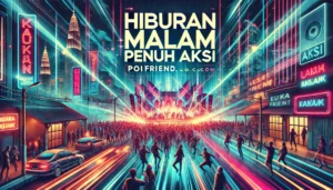 Hiburan Malam Penuh Aksi