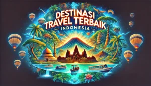 Destinasi Travel Terbaik Indonesia