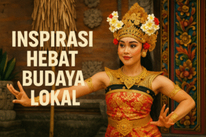 Inspirasi Hebat Budaya Lokal