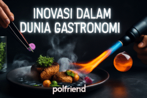 Inovasi dalam Dunia Gastronomi