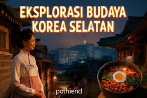 Eksplorasi Budaya Korea Selatan