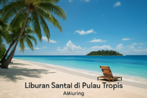 Liburan Santai di Pulau Tropis