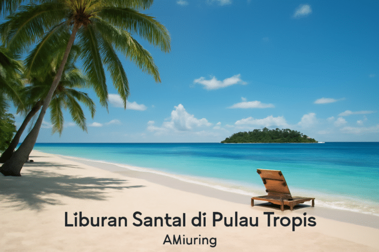 Liburan Santai di Pulau Tropis