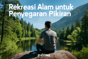 Rekreasi Alam untuk Penyegaran Pikiran