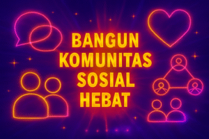 Bangun Komunitas Sosial Hebat