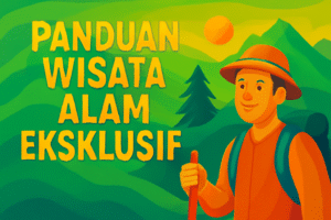 Panduan Wisata Alam Eksklusif