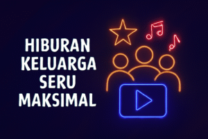 Hiburan Keluarga Seru Maksimal