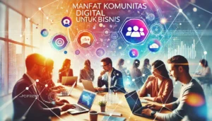 Manfaat Komunitas Digital untuk Bisnis