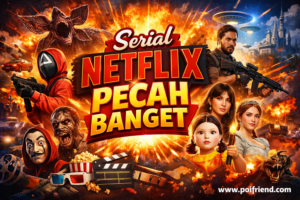 Serial Netflix Pecah Banget
