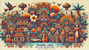 Tradisi Unik Wajib Diketahui