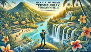 Menjelajahi Wisata Tersembunyi Terbaik